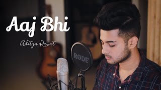 Aaj Bhi - Cover Song | Aditya Rawat | Vishal Mishra | Ali Fazal | Surbhi Jyoti