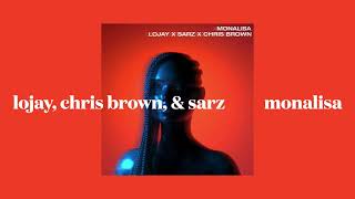lojay, chris brown, & sarz - monalisa (slowed)