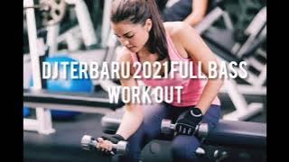 DJ TERBARU 2021 FULL BASS - COCOK UNTUK GYM FITNESS - WORK OUT DAY