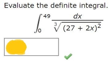 Evaluate the definite integral.49 0 dx/3(27 + 2x)2