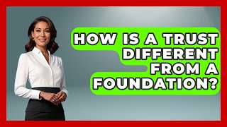 How Is a Trust Different from a Foundation? | Wealth and Estate Planners