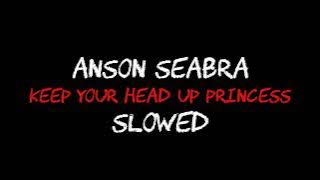 Anson Seabra - Keep Your Head Up Princess [Slowed]