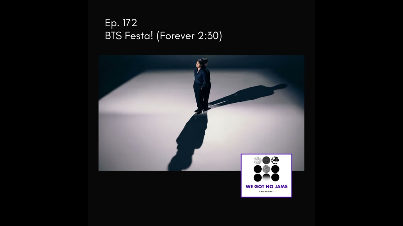 Ep. 172 - BTS Festa (Forever 2:30)