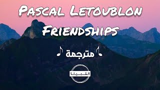 Pascal Letoublon - Friendships ft. Leony مترجمة