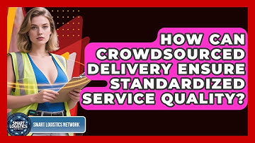 How Can Crowdsourced Delivery Ensure Standardized Service Quality? - Smart Logistics Network