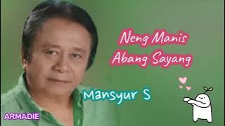 Neng Manis Abang Sayang _ Mansyur S