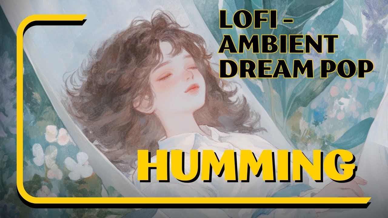 [playlist] 허밍으로 듣는 lofi Ambient Dream Pop - #lofi #chill #Humming - YouTube