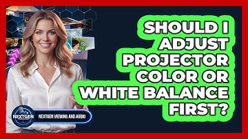 Should I Adjust Projector Color Or White Balance First?