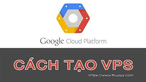 Hướng dẫn tạo VPS trên Google Cloud