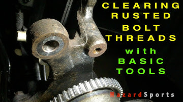 Cleaning Rusted Bolt Holes by Chasing Threads with Basic Tools