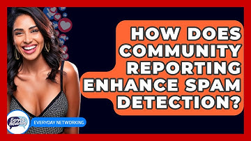 How Does Community Reporting Enhance Spam Detection? - Everyday-Networking