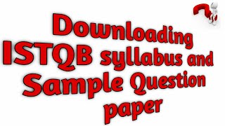 How to download ISTQB Syllabus(Foundation Level)  How to download ISTQB Sample Question Paper 