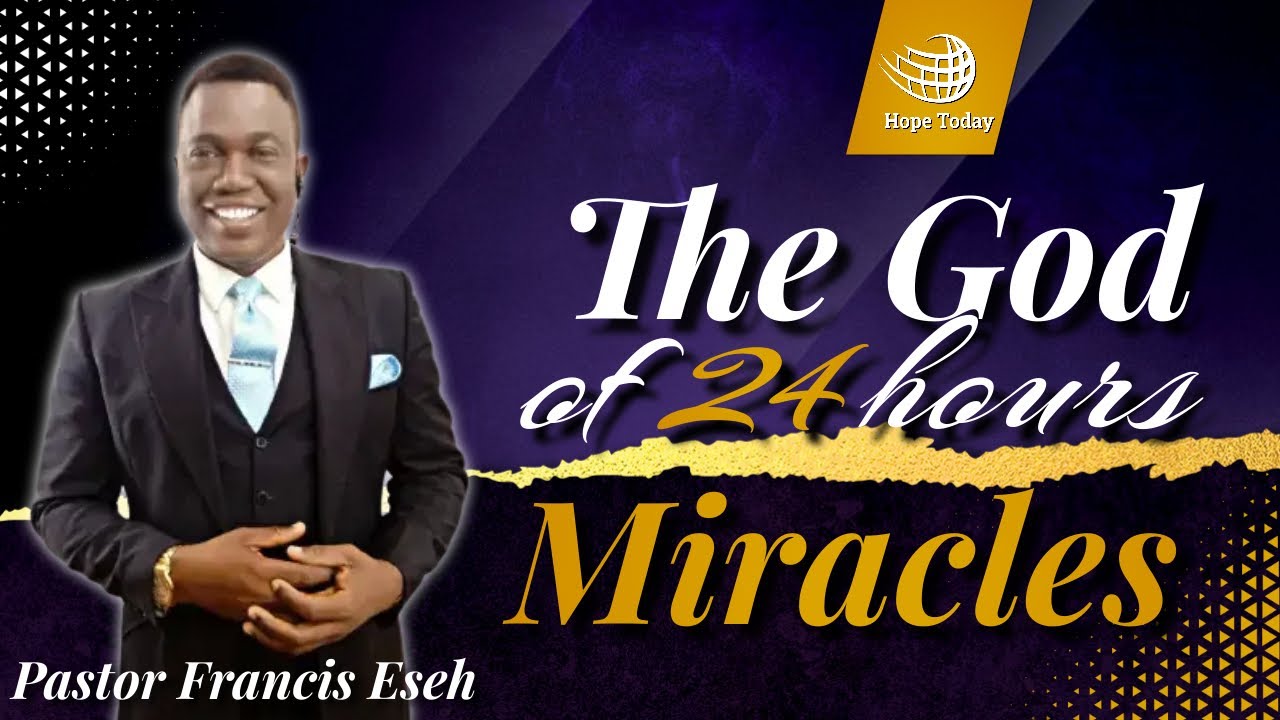 The God of 24 Hours Miracles | Pastor Francis Eseh