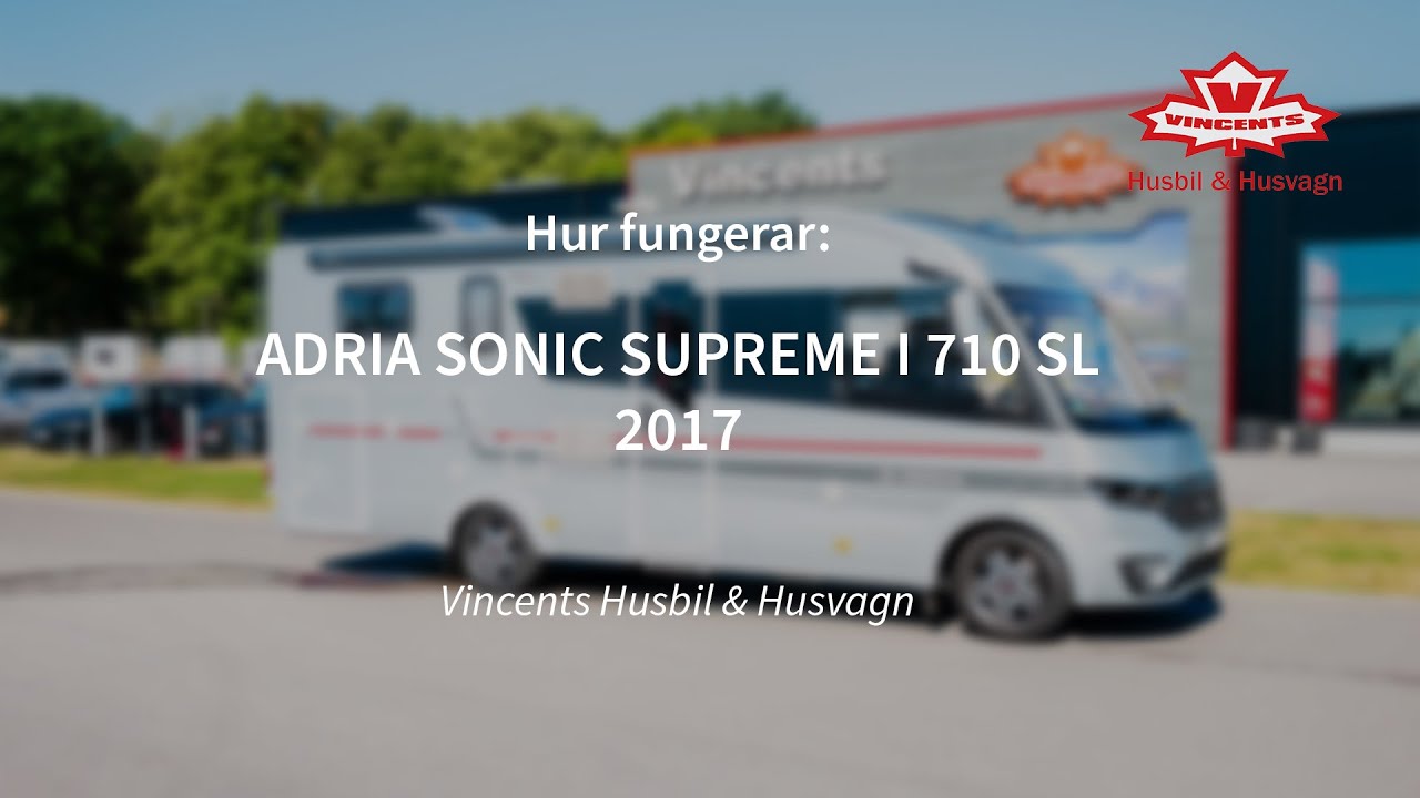 Hur fungerar ADRIA SONIC SUPREME I 710 SL  - Vincents Husbil & Husvagn