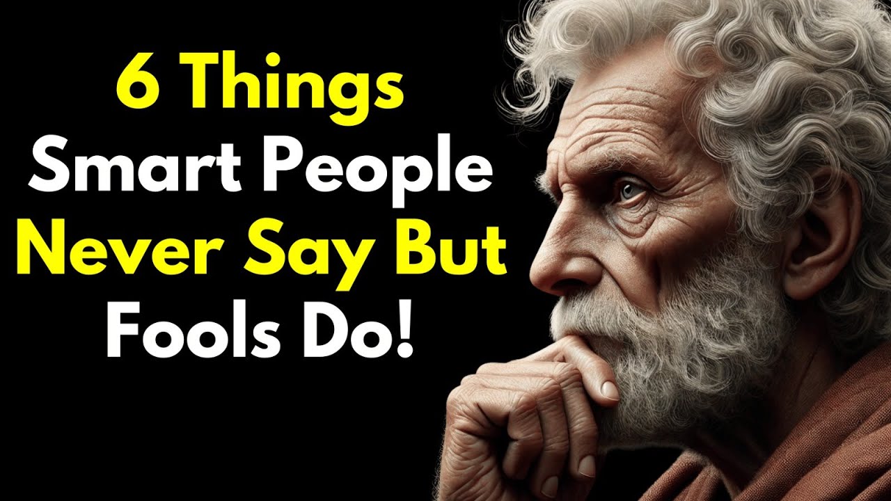6 Things Smart People Never Say But Fools Do! ~Stoic Philosophy