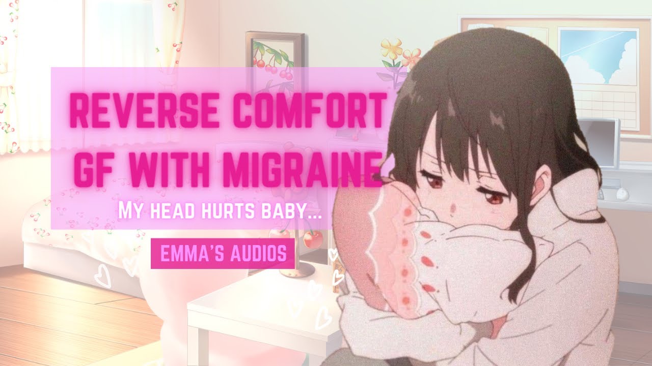 My head hurts baby... Reverse Migraine Comfort ASMR [reverse comfort] [GF RP] [cuddles] [kisses] F4A