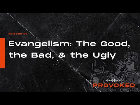 Provoked: Evangelism - The Good, the Bad, & the Ugly (Fixed Audio)