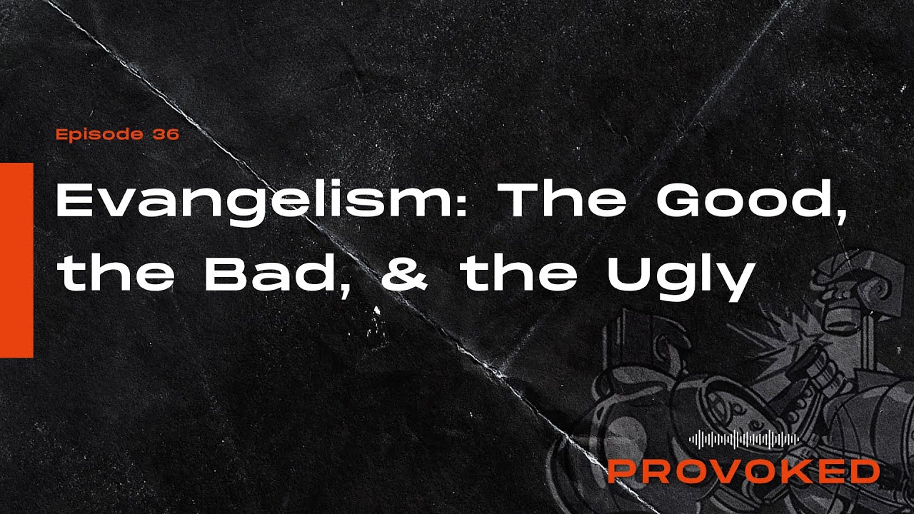 Provoked: Evangelism - The Good, the Bad, & the Ugly (Fixed Audio)