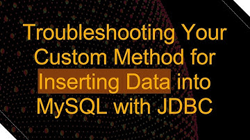 Troubleshooting Your Custom Method for Inserting Data into MySQL with JDBC