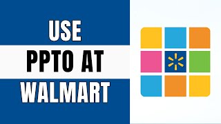 How to Use PPTO Walmart