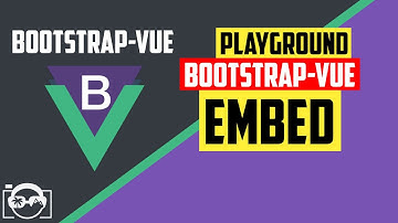 Playground with embed in bootstrap-vue  for vuejs - bootstrap-vue tutorial