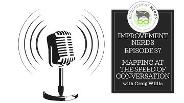 Improvement Nerds Episode 37 Teaser - Mapping at the Speed of Conversation