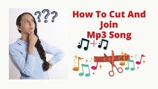 How To Cut And Join MP3 Song | mp3 गाने को कैसे काटें और जुड़ें || Hindi