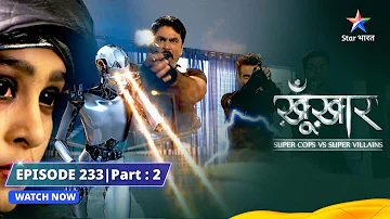 SuperCops Vs Super Villains || Robot Killer Ka Hamla | Episode -233 Part-2 #starbharat