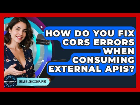How Do You Fix CORS Errors When Consuming External APIs? - Server Logic Simplified