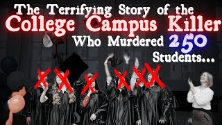 This TERRIFYING College Campus KILLER Murdered 250 Students...