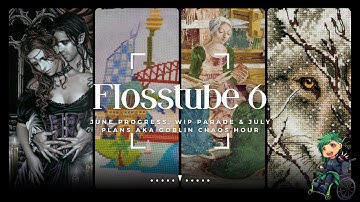 Flosstube 6: June Progress, WIP Parade and July Plans