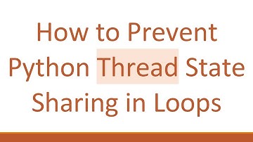 How to Prevent Python Thread State Sharing in Loops