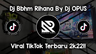 DJ BBHM RIHANA FULL BASS BY DJ OPUS - VIRAL TIK TOK TERBARU 2022 !!