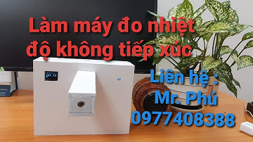 Hướng dẫn chế máy đo nhiệt độ không tiếp xúc từ xa hiển thị và cảnh báo qua điện thoại có camera.