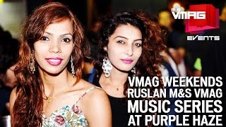 RUSLAN M&S VMAG Music Series at Purple Haze | VMAG WEEKENDS