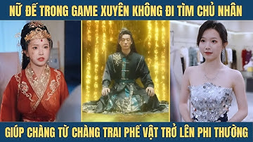 Nữ Đế Game Tu Tiên Xuyên Không Gọi Chàng Trai Tàn Phế Là Phu Quân Khiến Ai Cũng Sốc