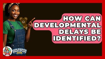 How Can Developmental Delays Be Identified? - Childhood Education Zone