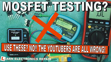You Were Taught To Test MOSFET The WRONG WAY!!  Why The Youtubers were all wrong