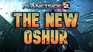 The New Oshur - Planetside 2