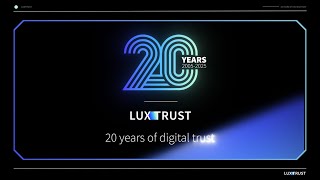 LuxTrust - 20 years of digital trust