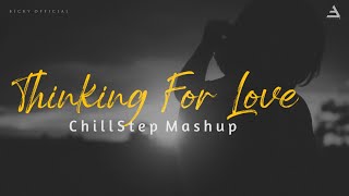 Thinking For Love Mashup | ChillStep Mix | B Praak, Akhil | BICKY OFFICIAL & SAGAR PARMAR