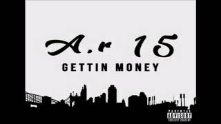 A.r 15 - Gettin Money