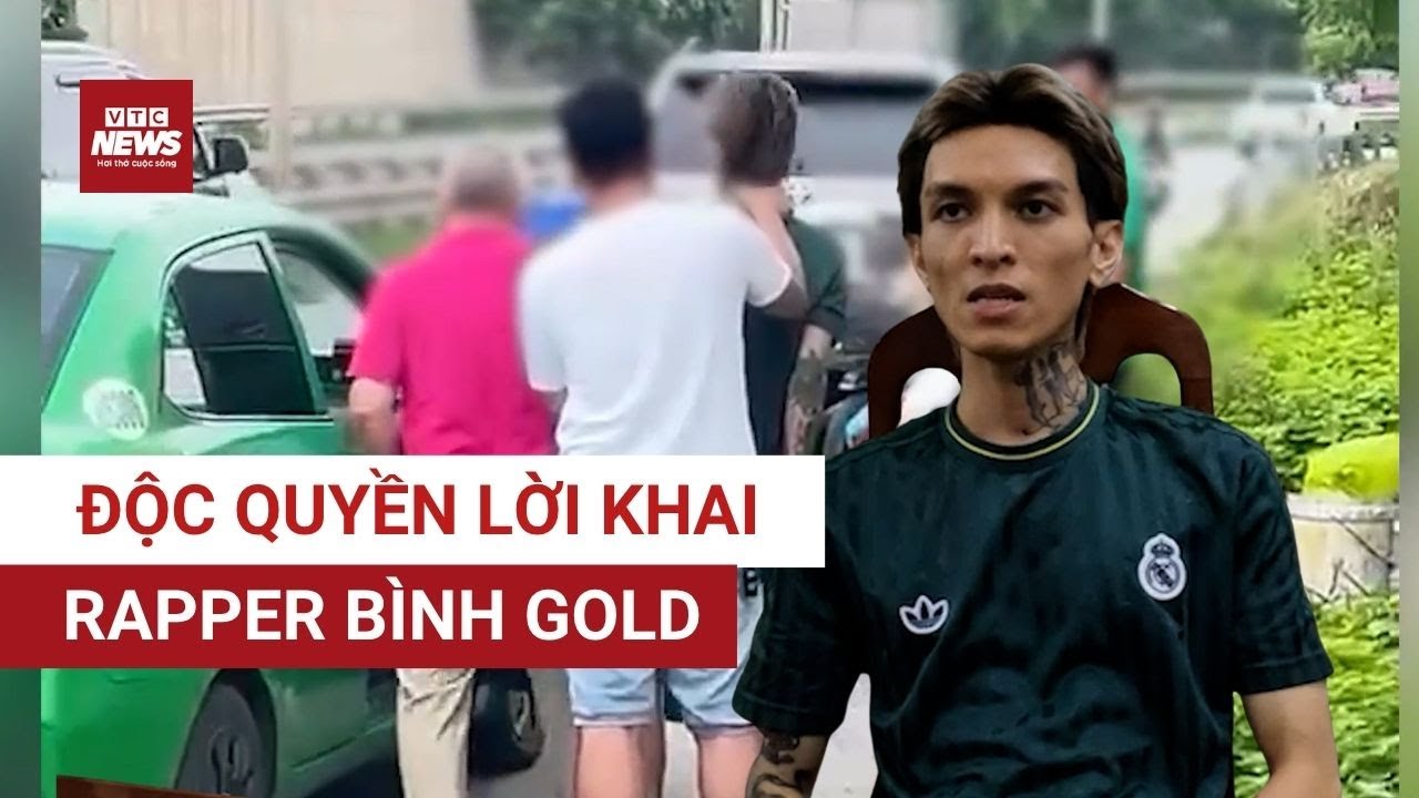 ĐỘC QUYỀN lời khai của Rapper Bình Gold: 'vay 30 ngàn của lái xe để mua thuốc nước' | VTC News