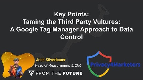Taming the Third-Party Vultures: A Google Tag Manager Approach to Data Control  |  Key Points