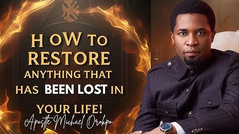How To Restore Anything That Has Been Lost In Your Life - Apostle Michael Orokpo