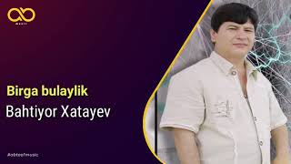 картинка: Bahtiyor Xatayev | Бахтиер Хатаев - Бирга булайлик (Official Audio Music)