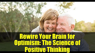Rewire Your Brain for Optimism: The Science of Positive Thinking