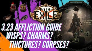 Path Of Exile - 3.23 Affliction Guide - Wisps - Charms - Tinctures - Corpses Explained.