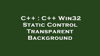 C++ : C++ Win32 Static Control Transparent Background