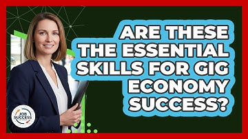 Are These The Essential Skills For Gig Economy Success? - Job Success Network